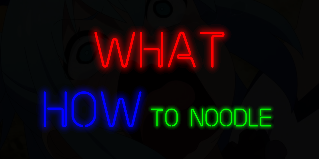WHAT HOW to noodle